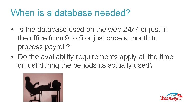 When is a database needed? • Is the database used on the web 24 When is a database needed? • Is the database used on the web 24