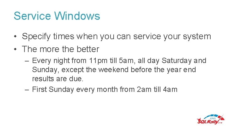 Service Windows • Specify times when you can service your system • The more Service Windows • Specify times when you can service your system • The more