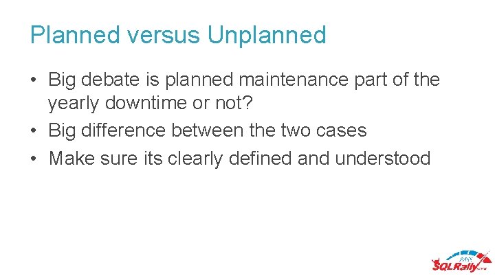 Planned versus Unplanned • Big debate is planned maintenance part of the yearly downtime Planned versus Unplanned • Big debate is planned maintenance part of the yearly downtime
