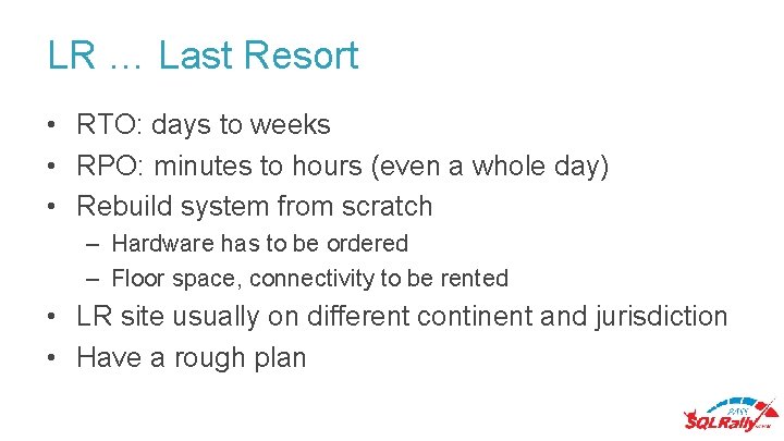 LR … Last Resort • RTO: days to weeks • RPO: minutes to hours LR … Last Resort • RTO: days to weeks • RPO: minutes to hours