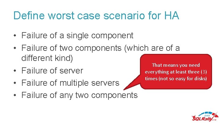 Define worst case scenario for HA • Failure of a single component • Failure Define worst case scenario for HA • Failure of a single component • Failure