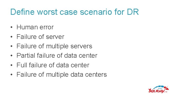 Define worst case scenario for DR • • • Human error Failure of server Define worst case scenario for DR • • • Human error Failure of server