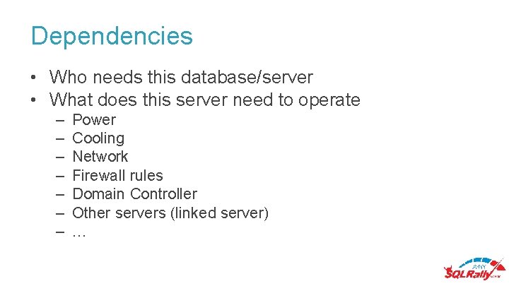 Dependencies • Who needs this database/server • What does this server need to operate Dependencies • Who needs this database/server • What does this server need to operate