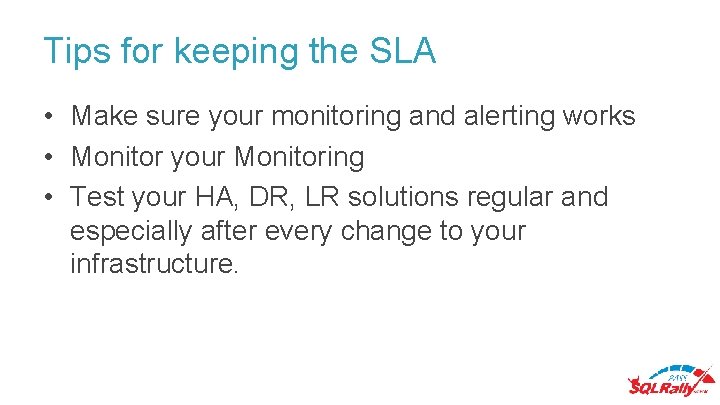 Tips for keeping the SLA • Make sure your monitoring and alerting works • Tips for keeping the SLA • Make sure your monitoring and alerting works •