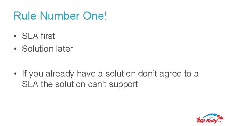 Rule Number One! • SLA first • Solution later • If you already have Rule Number One! • SLA first • Solution later • If you already have
