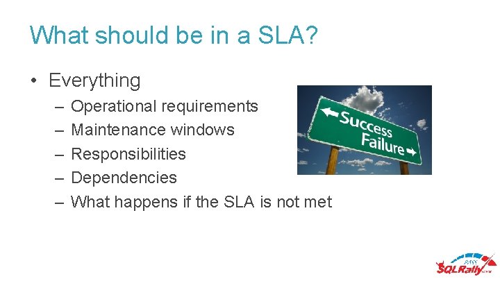 What should be in a SLA? • Everything – – – Operational requirements Maintenance What should be in a SLA? • Everything – – – Operational requirements Maintenance