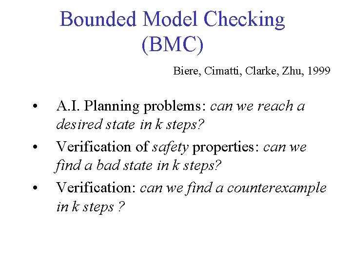 Bounded Model Checking (BMC) Biere, Cimatti, Clarke, Zhu, 1999 • • • A. I.