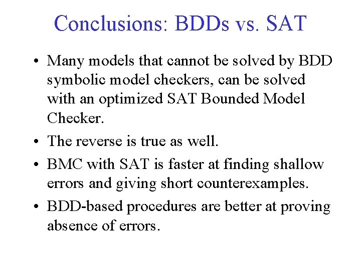Conclusions: BDDs vs. SAT • Many models that cannot be solved by BDD symbolic