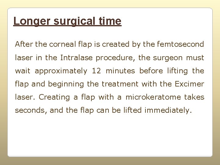 Longer surgical time After the corneal flap is created by the femtosecond laser in