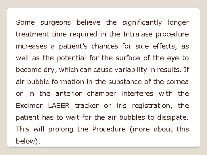 Some surgeons believe the significantly longer treatment time required in the Intralase procedure increases