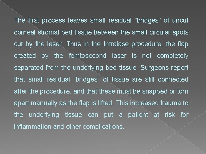 The first process leaves small residual “bridges” of uncut corneal stromal bed tissue between