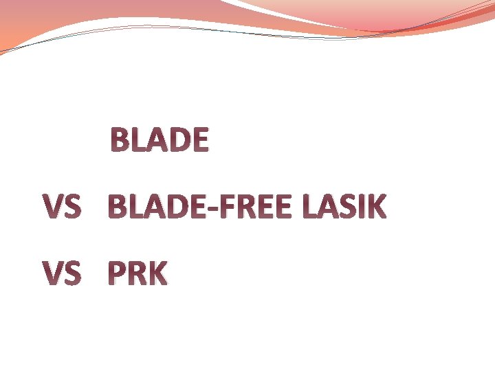BLADE VS BLADE-FREE LASIK VS PRK 