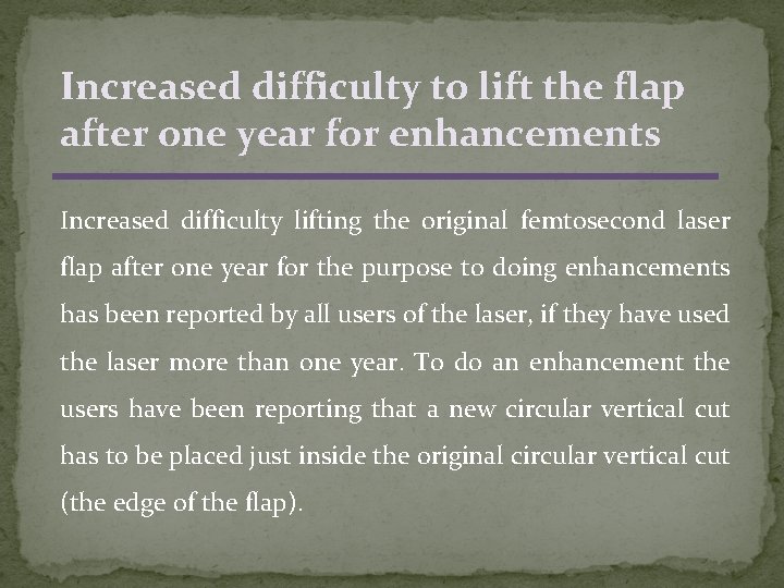 Increased difficulty to lift the flap after one year for enhancements Increased difficulty lifting