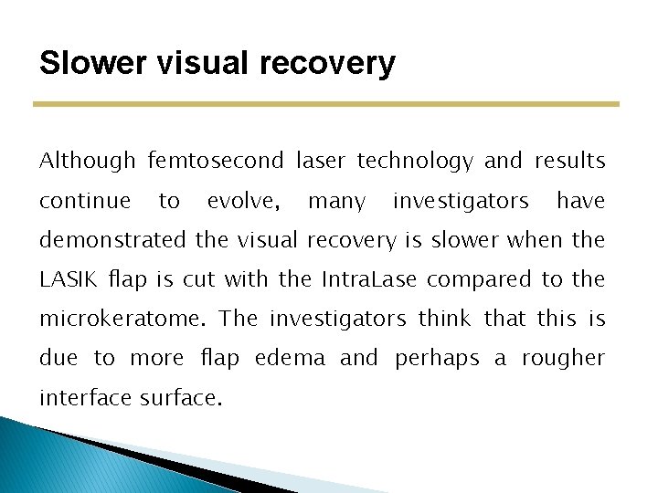 Slower visual recovery Although femtosecond laser technology and results continue to evolve, many investigators