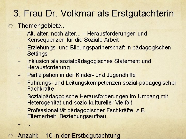 3. Frau Dr. Volkmar als Erstgutachterin Themengebiete. . . - Alt, älter, noch älter.