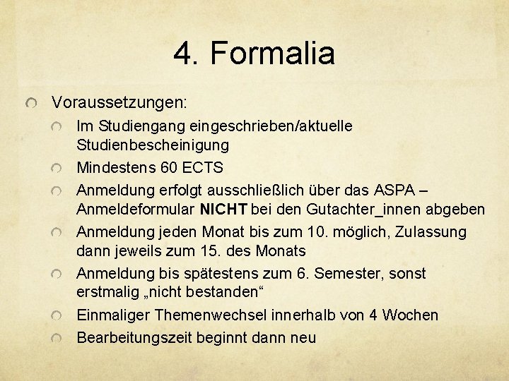 4. Formalia Voraussetzungen: Im Studiengang eingeschrieben/aktuelle Studienbescheinigung Mindestens 60 ECTS Anmeldung erfolgt ausschließlich über