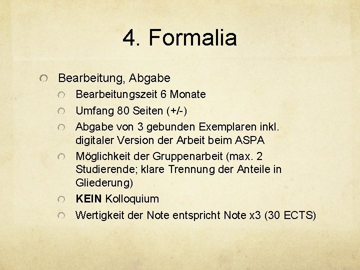 4. Formalia Bearbeitung, Abgabe Bearbeitungszeit 6 Monate Umfang 80 Seiten (+/-) Abgabe von 3