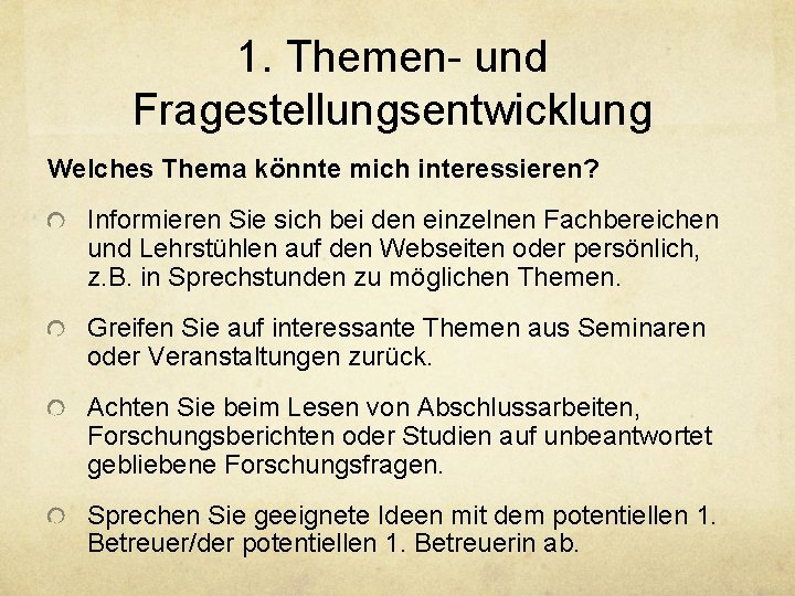 1. Themen- und Fragestellungsentwicklung Welches Thema könnte mich interessieren? Informieren Sie sich bei den