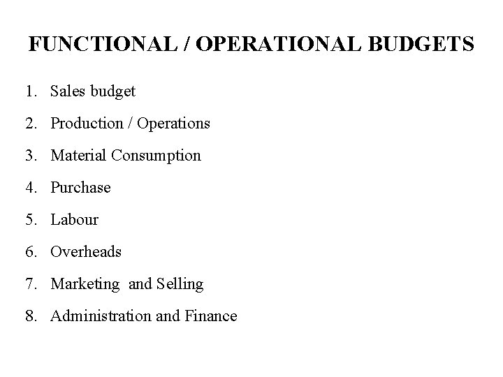 FUNCTIONAL / OPERATIONAL BUDGETS 1. Sales budget 2. Production / Operations 3. Material Consumption