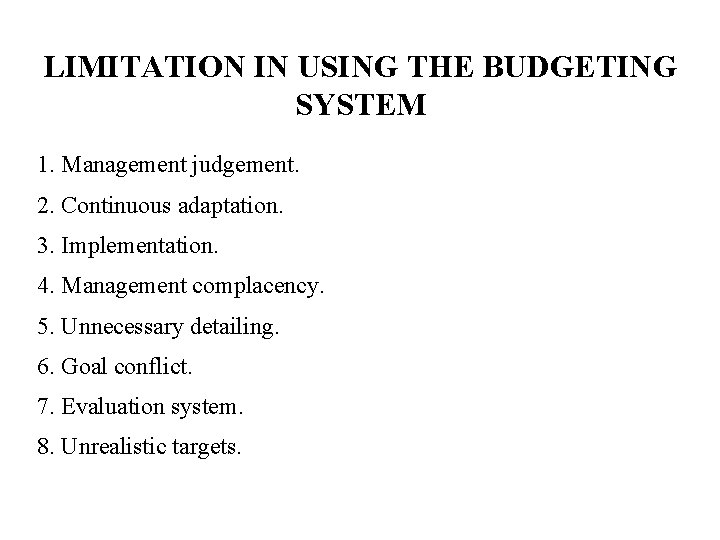 LIMITATION IN USING THE BUDGETING SYSTEM 1. Management judgement. 2. Continuous adaptation. 3. Implementation.