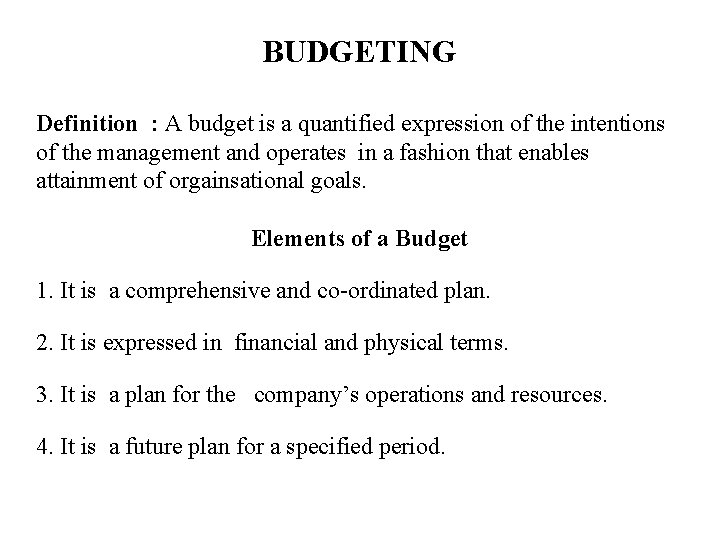 BUDGETING Definition : A budget is a quantified expression of the intentions of the