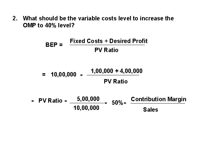 2. What should be the variable costs level to increase the OMP to 40%