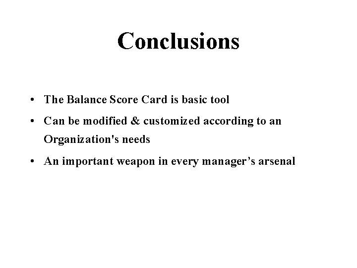Conclusions • The Balance Score Card is basic tool • Can be modified &