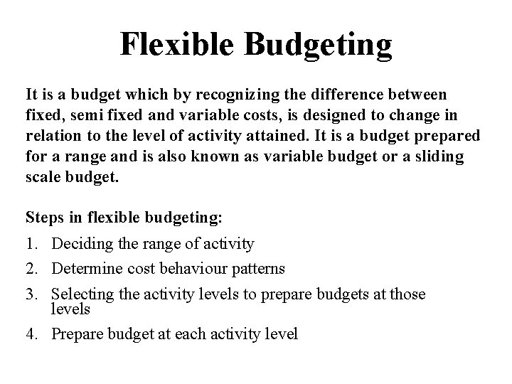 Flexible Budgeting It is a budget which by recognizing the difference between fixed, semi
