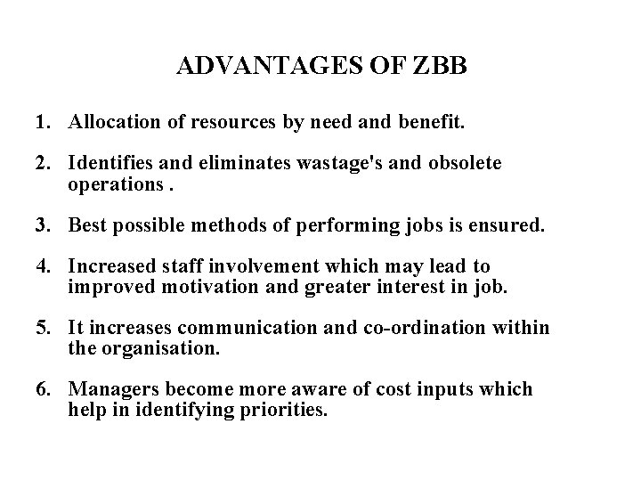 ADVANTAGES OF ZBB 1. Allocation of resources by need and benefit. 2. Identifies and