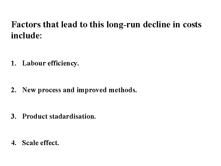 Factors that lead to this long-run decline in costs include: 1. Labour efficiency. 2.