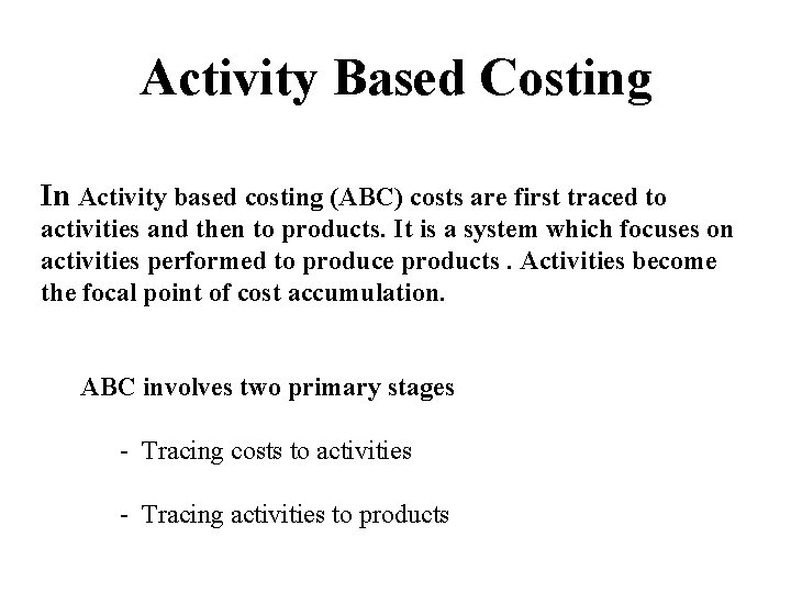 Activity Based Costing In Activity based costing (ABC) costs are first traced to activities