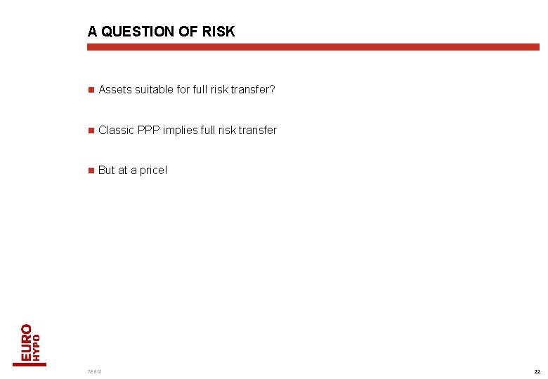 A QUESTION OF RISK n Assets suitable for full risk transfer? n Classic PPP