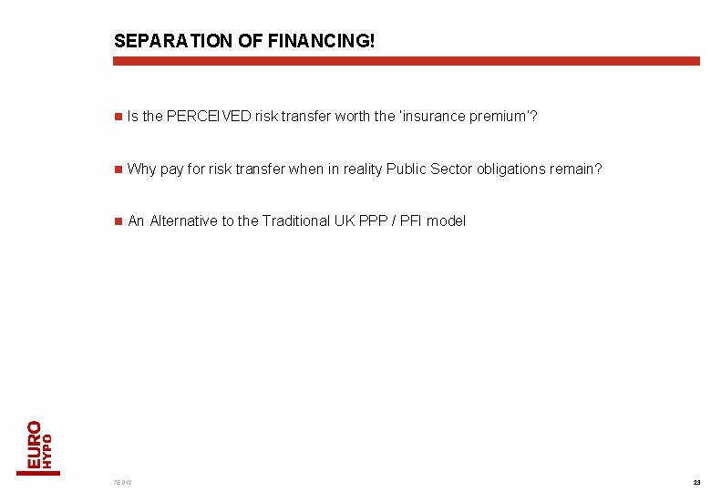 SEPARATION OF FINANCING! n Is the PERCEIVED risk transfer worth the ‘insurance premium’? n