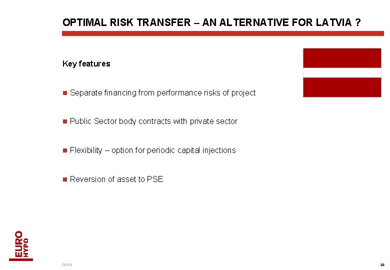 OPTIMAL RISK TRANSFER – AN ALTERNATIVE FOR LATVIA ? Key features n Separate financing