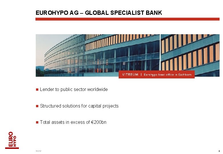 EUROHYPO AG – GLOBAL SPECIALIST BANK n Lender to public sector worldwide n Structured