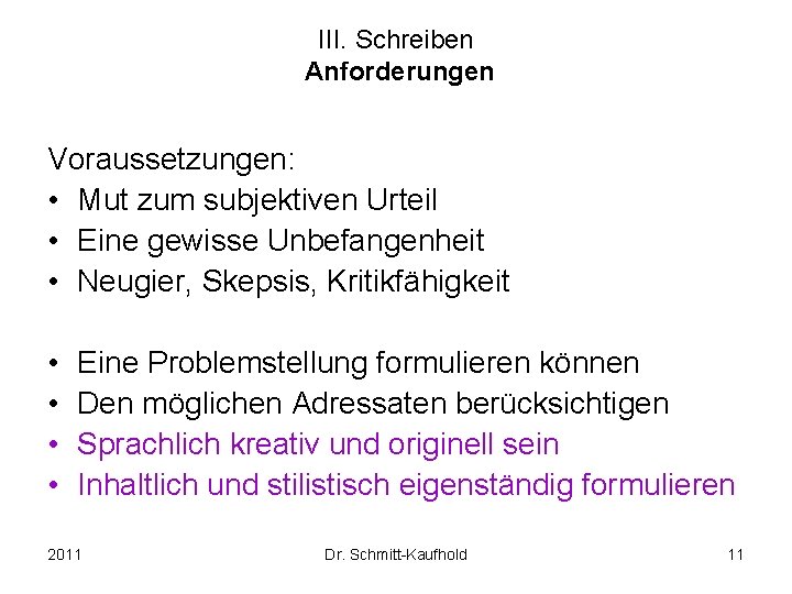III. Schreiben Anforderungen Voraussetzungen: • Mut zum subjektiven Urteil • Eine gewisse Unbefangenheit •