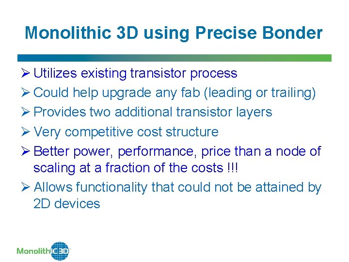 Monolithic 3 D using Precise Bonder Ø Utilizes existing transistor process Ø Could help