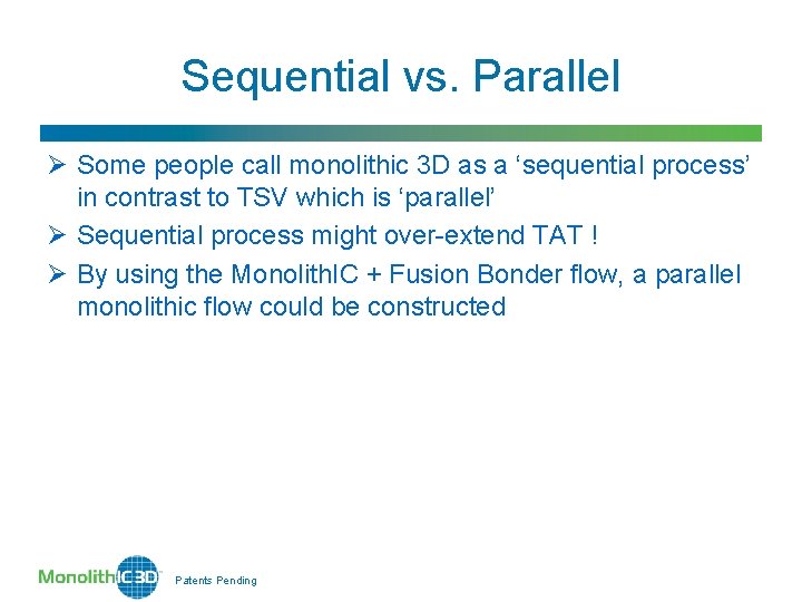Sequential vs. Parallel Ø Some people call monolithic 3 D as a ‘sequential process’