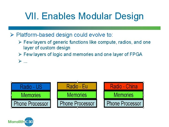 VII. Enables Modular Design Ø Platform-based design could evolve to: Ø Few layers of