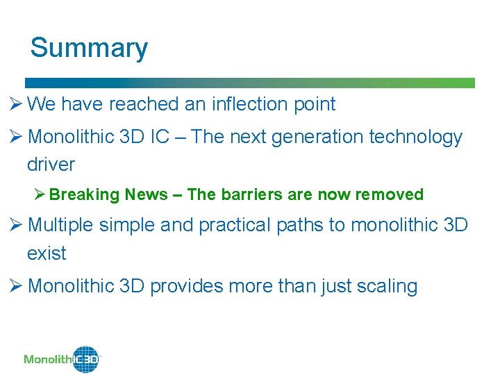 Summary Ø We have reached an inflection point Ø Monolithic 3 D IC –