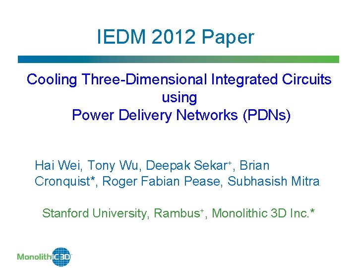 IEDM 2012 Paper Cooling Three-Dimensional Integrated Circuits using Power Delivery Networks (PDNs) Hai Wei,