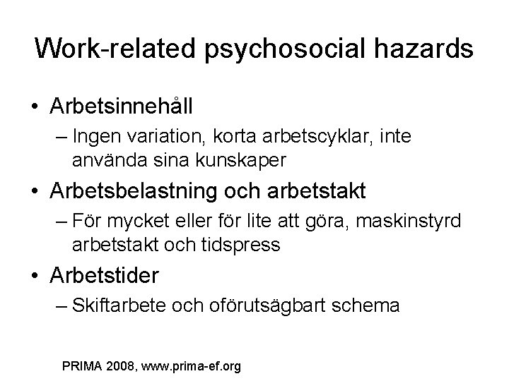 Work-related psychosocial hazards • Arbetsinnehåll – Ingen variation, korta arbetscyklar, inte använda sina kunskaper