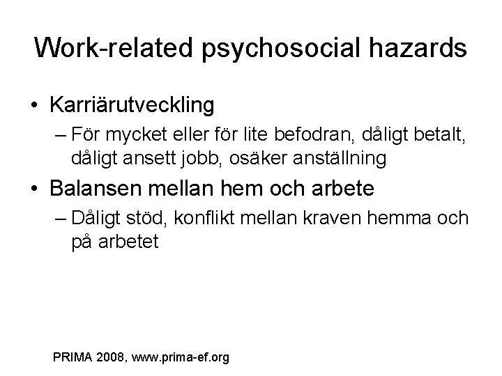 Work-related psychosocial hazards • Karriärutveckling – För mycket eller för lite befodran, dåligt betalt,