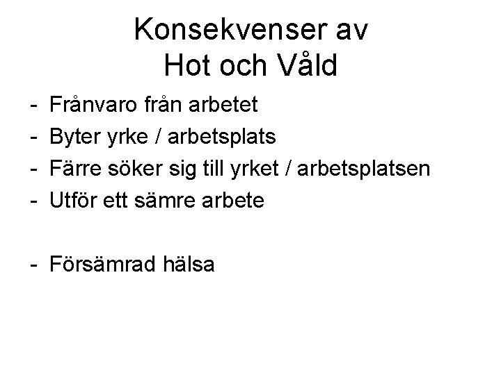 Konsekvenser av Hot och Våld - Frånvaro från arbetet Byter yrke / arbetsplats Färre