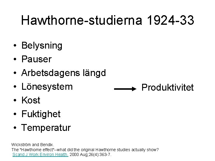 Hawthorne-studierna 1924 -33 • • Belysning Pauser Arbetsdagens längd Lönesystem Kost Fuktighet Temperatur Produktivitet