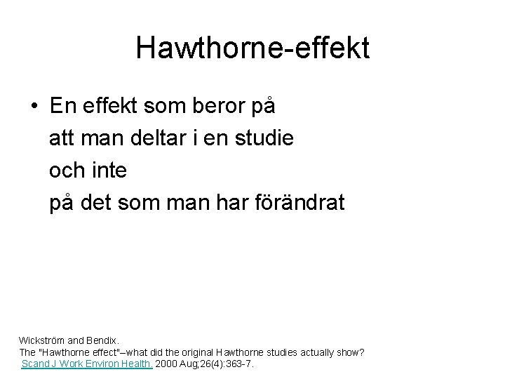 Hawthorne-effekt • En effekt som beror på att man deltar i en studie och