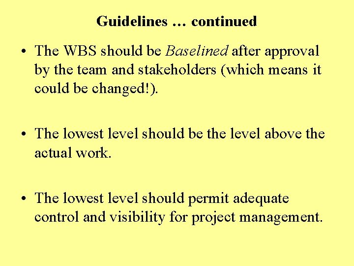 Guidelines … continued • The WBS should be Baselined after approval by the team