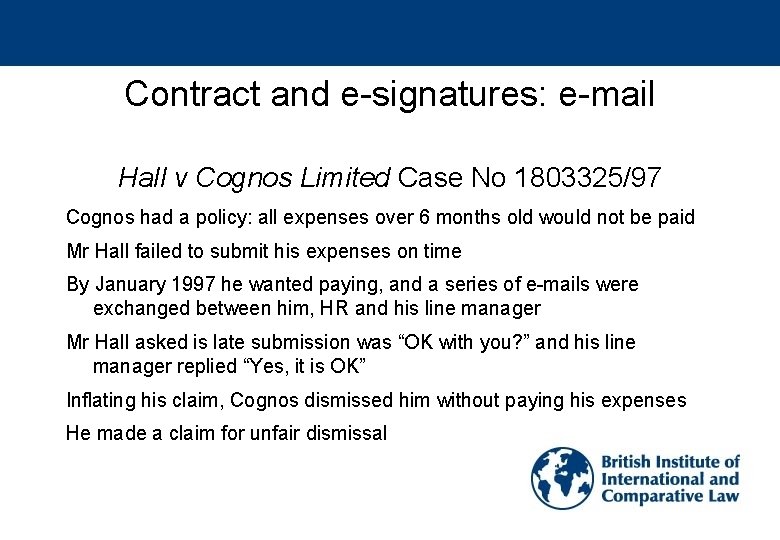 Contract and e-signatures: e-mail Hall v Cognos Limited Case No 1803325/97 Cognos had a
