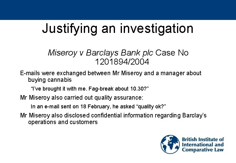 Justifying an investigation Miseroy v Barclays Bank plc Case No 1201894/2004 E-mails were exchanged