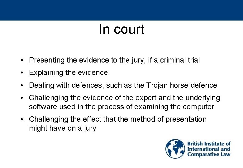 In court • Presenting the evidence to the jury, if a criminal trial •
